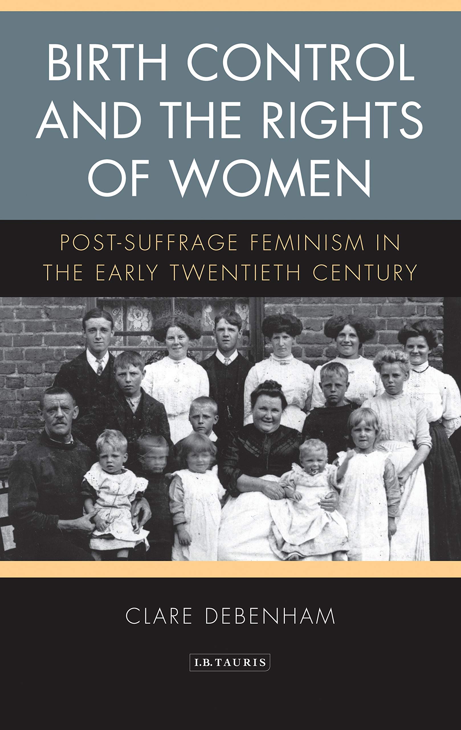 Birth Control and the Rights of Women: Post-Suffrage Feminism in the Early Twentieth Century (International Library of Cultural Studies) Books