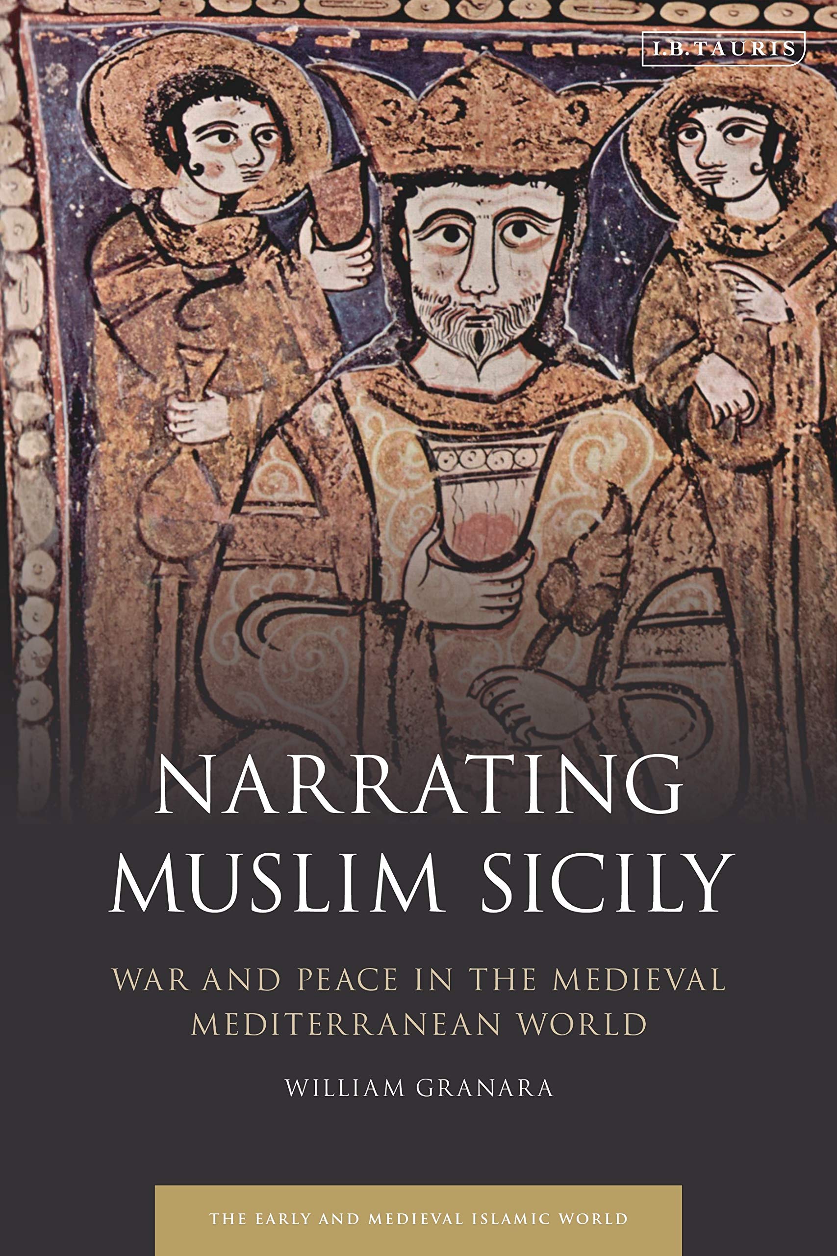 Narrating Muslim Sicily: War and Peace in the Medieval Mediterranean World (Early and Medieval Islamic World) Religion & Esotericism
