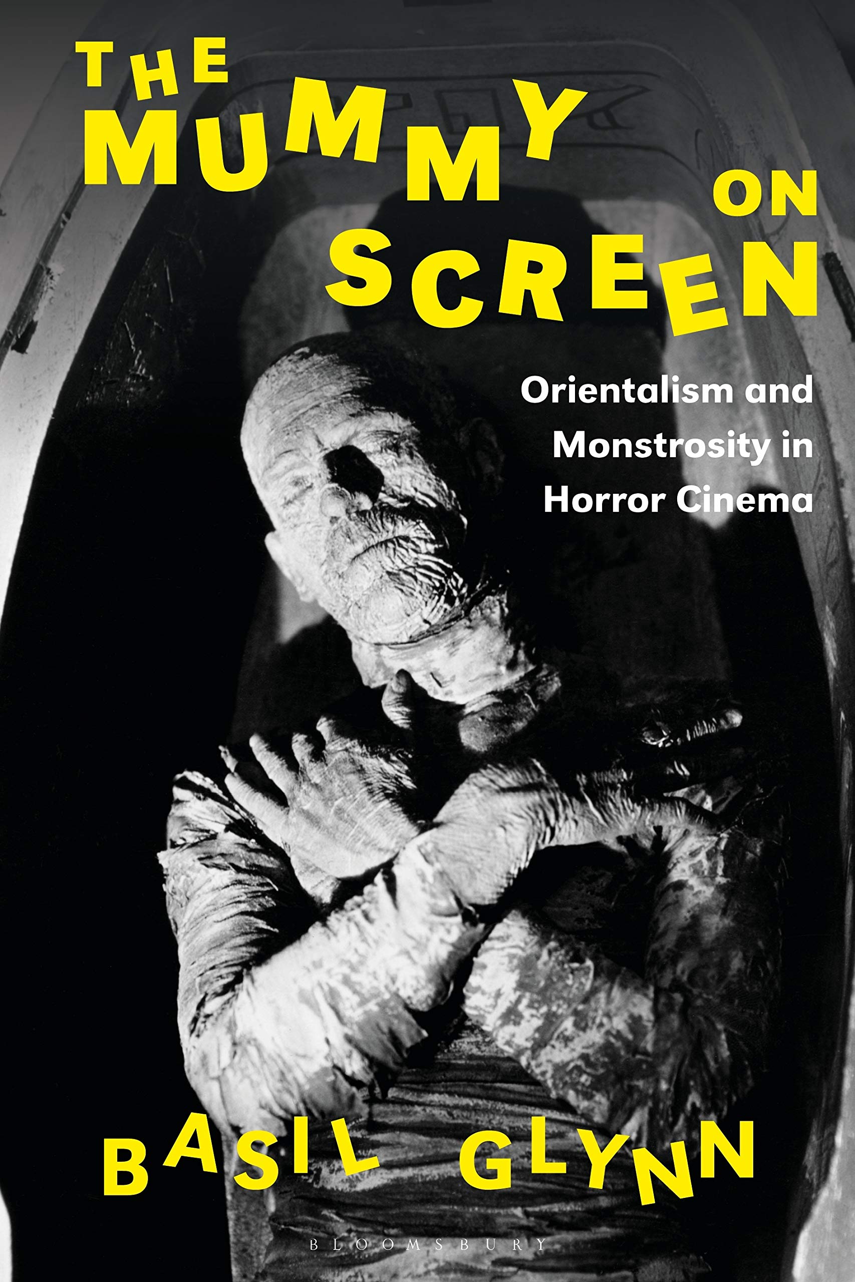 The Mummy on Screen: Orientalism and Monstrosity in Horror Cinema (International Library of the Moving Image) Social Sciences