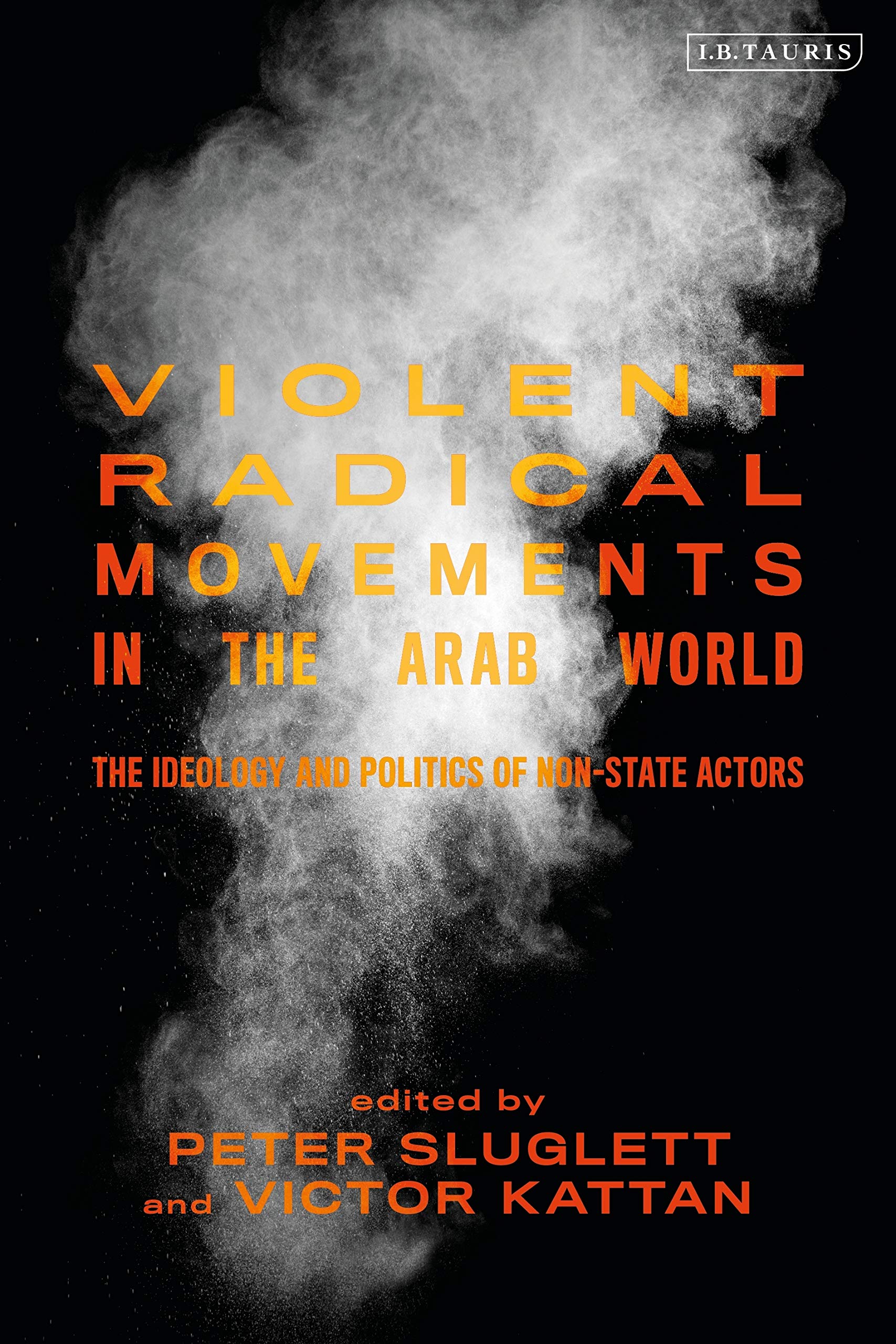 Violent Radical Movements in the Arab World: The Ideology and Politics of Non-State Actors (Library of Modern Middle East Studies) Religion & Esotericism