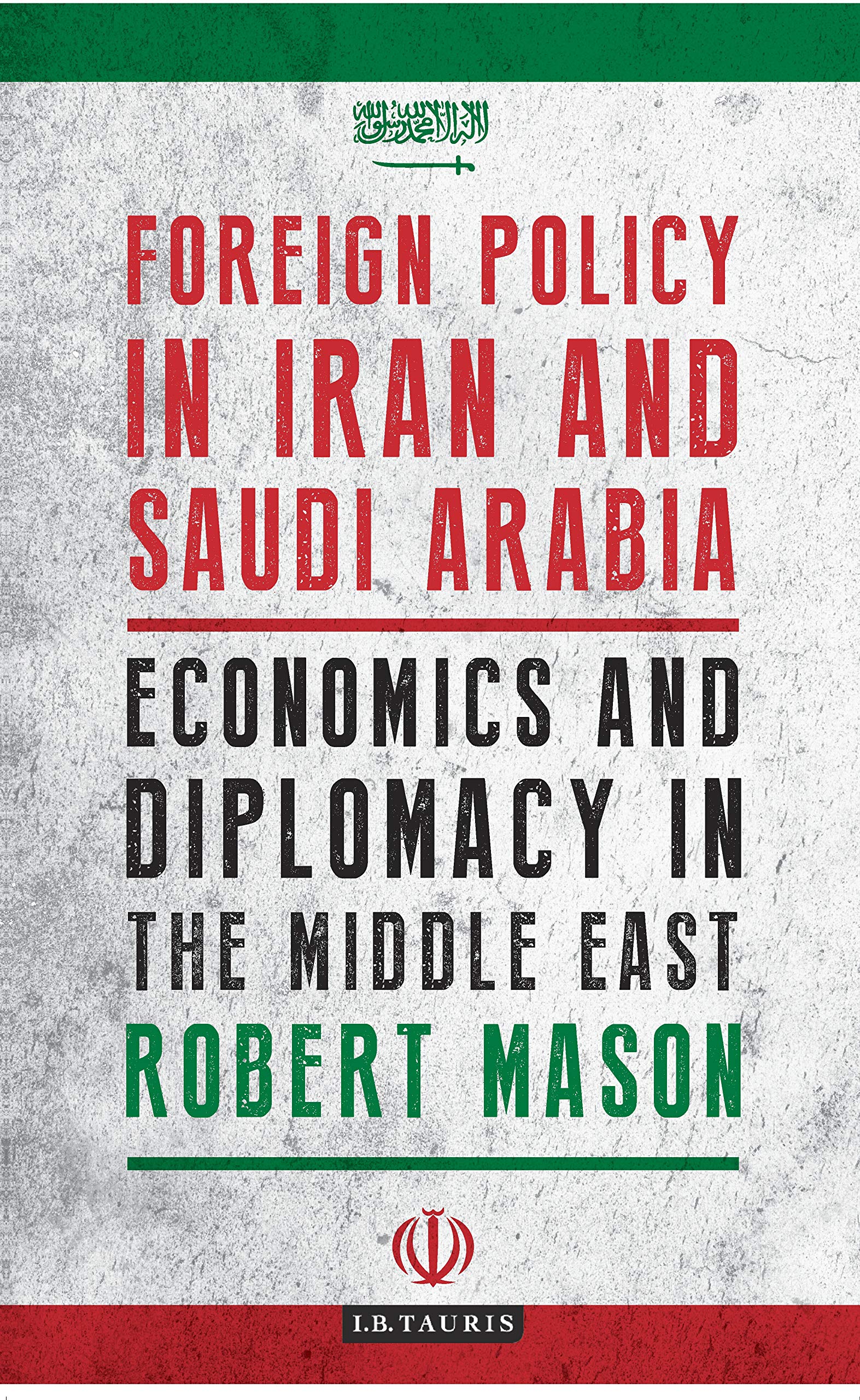 Foreign Policy in Iran and Saudi Arabia: Economics and Diplomacy in the Middle East (Library of Modern Middle East Studies) Law