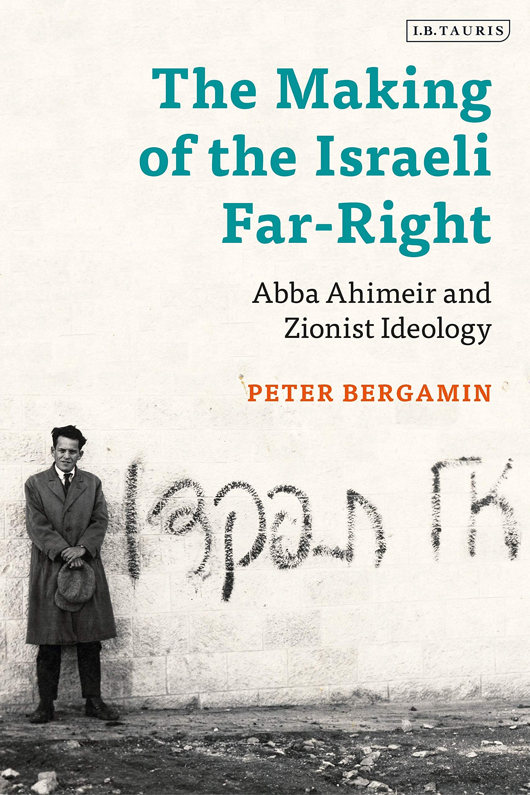 The Making of the Israeli Far-Right: Abba Ahimeir and Zionist Ideology (Library of Middle East History) Politics & Society