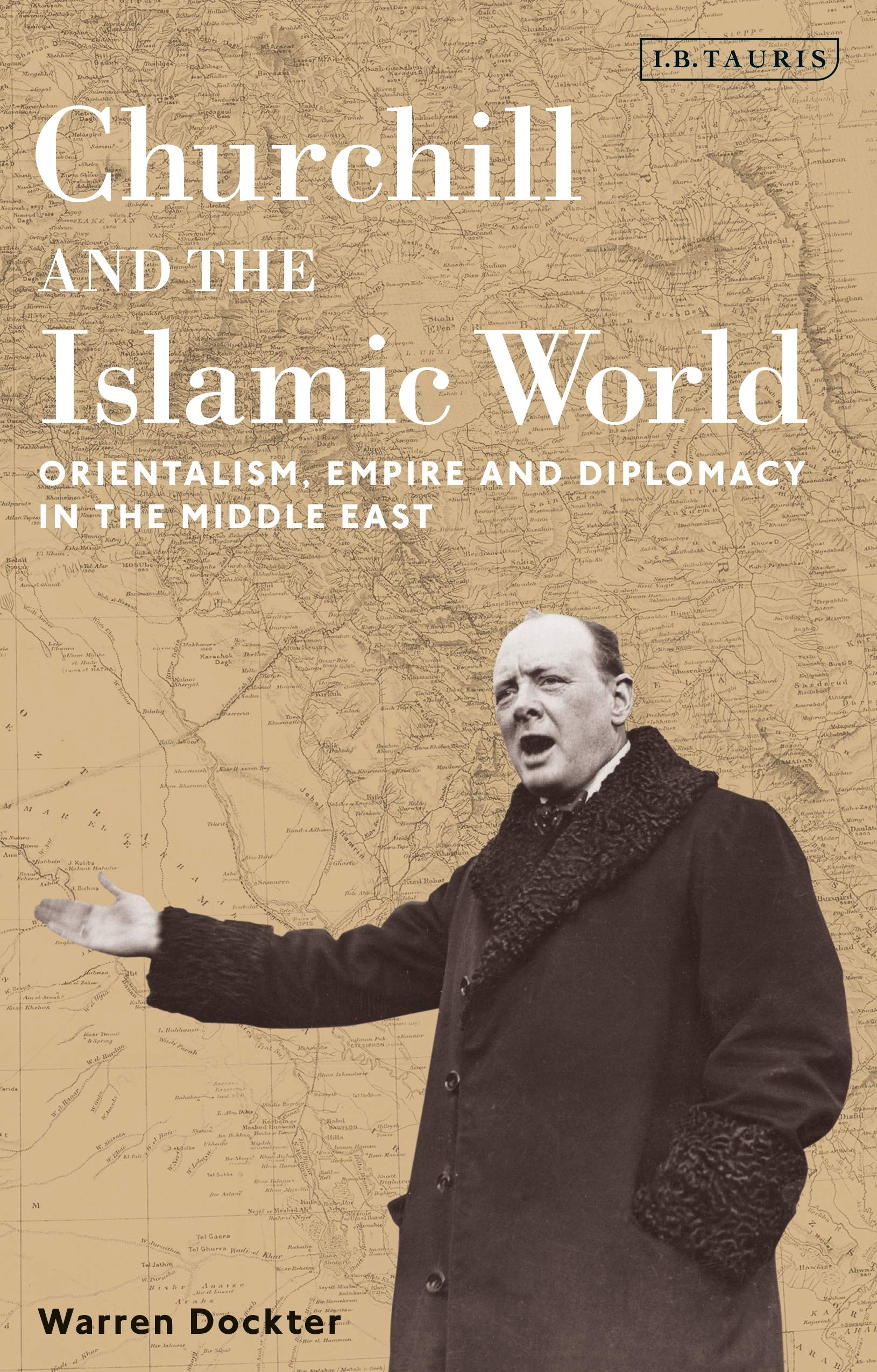 Churchill and the Islamic World: Orientalism, Empire and Diplomacy in the Middle East Religion & Esotericism