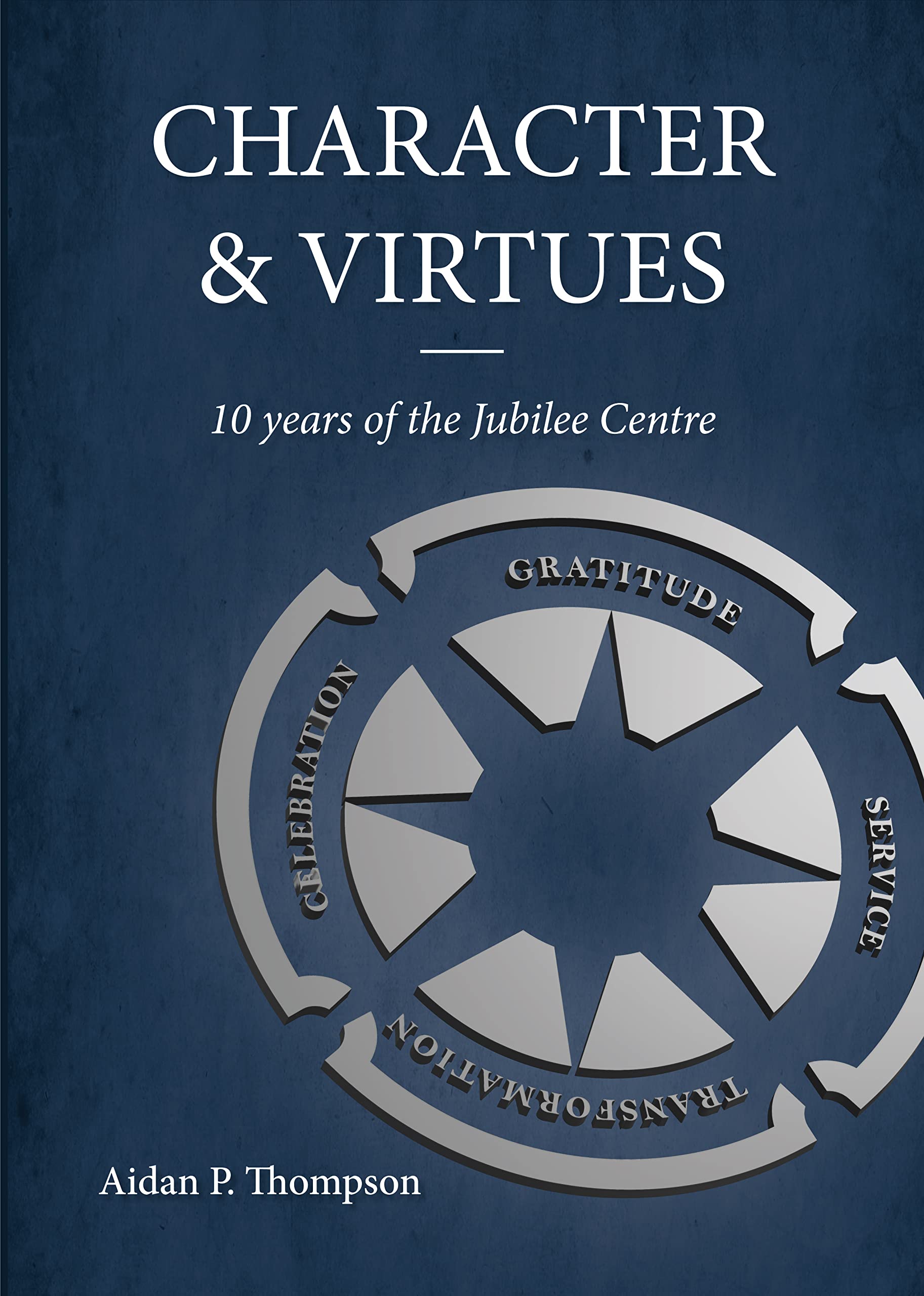 Character and Virtues: 10 Years of the Jubilee Centre Philosophy