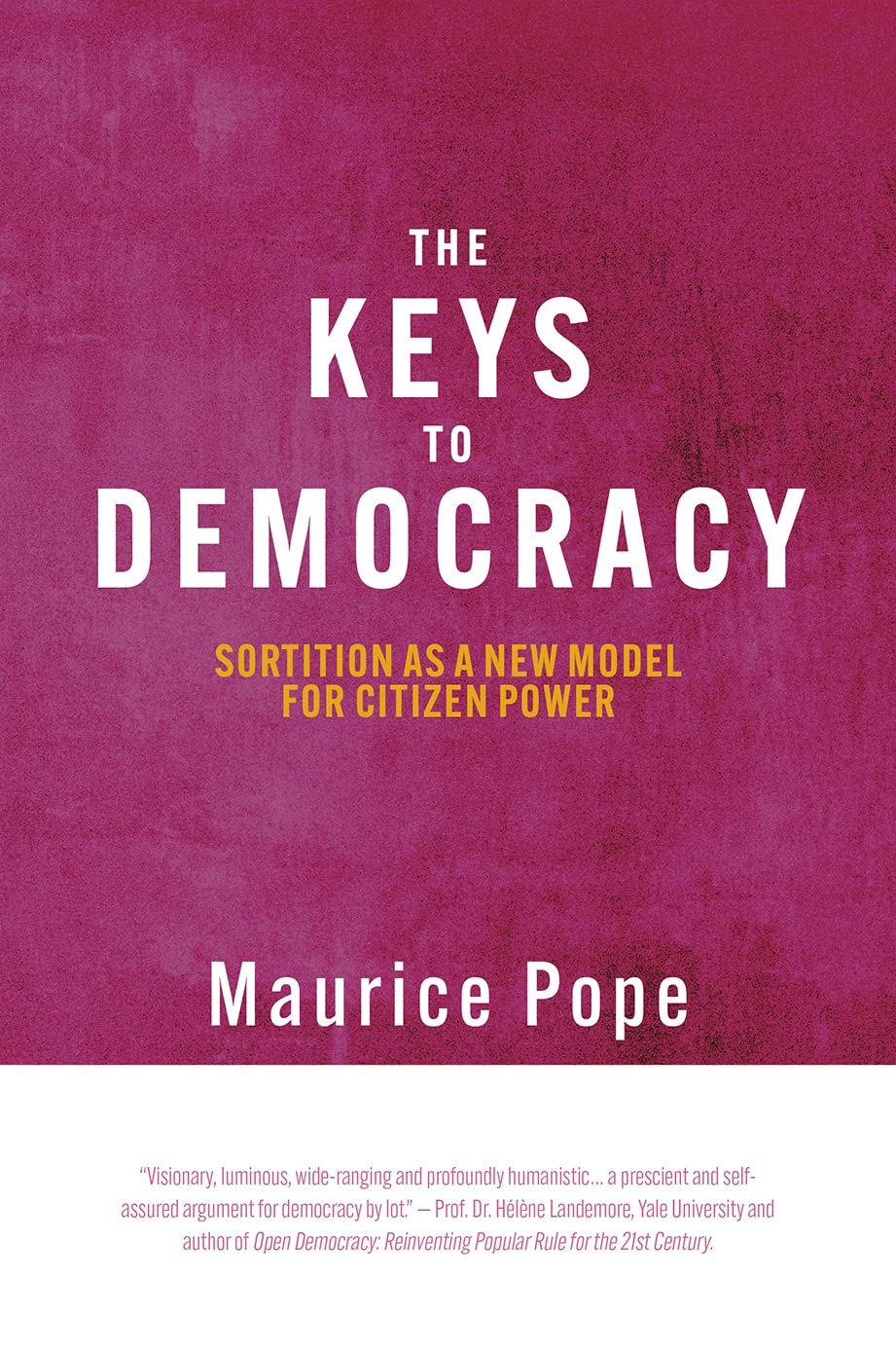 The Keys to Democracy: Sortition As a New Model for Citizen Power book