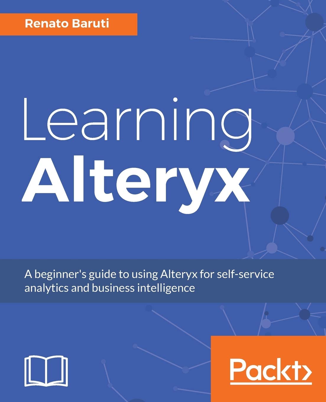 Learning Alteryx: A beginner's guide to using Alteryx for self-service analytics and business intelligence (English Edition) Computer Science