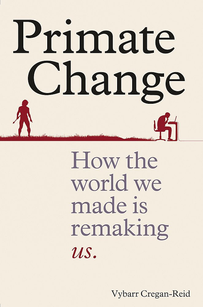 Primate Change: How the world we made is remaking us Social Sciences