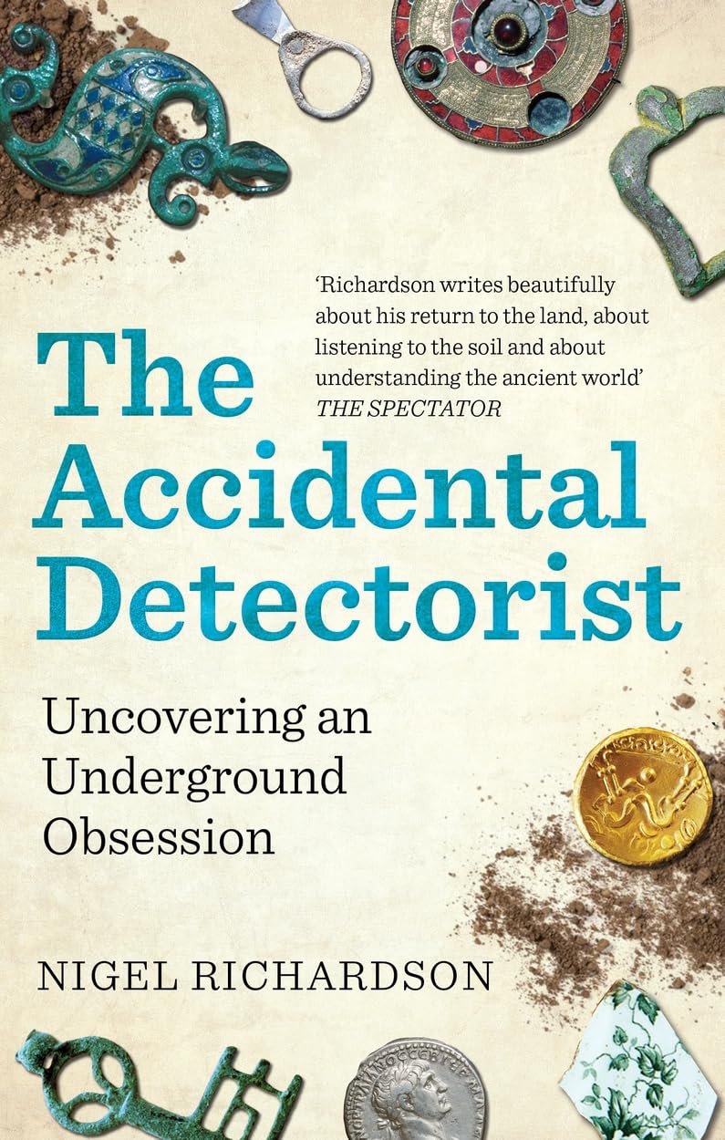 The Accidental Detectorist: Uncovering an Underground Obsession book