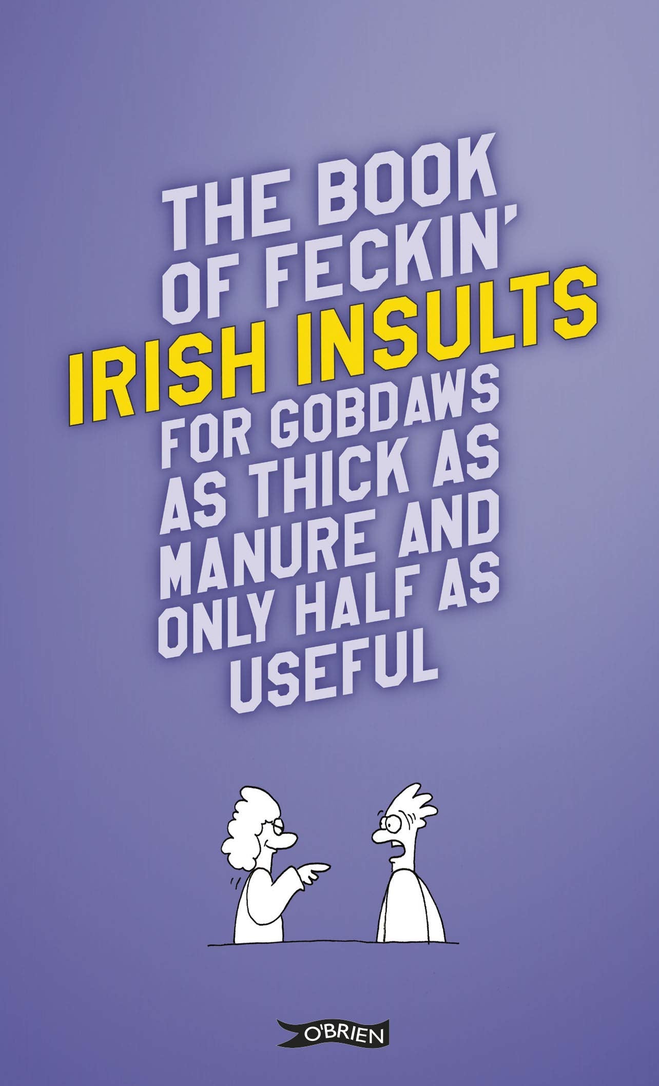 The Book of Feckin' Irish Insults for gobdaws as thick as manure and only half as useful book