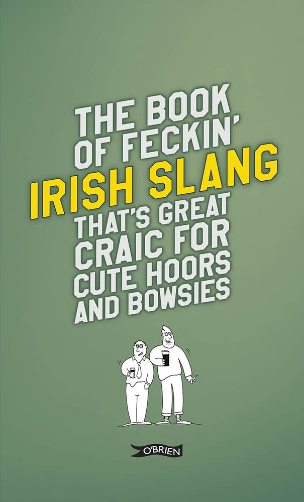 The Book of Feckin' Irish Slang that's great craic for cute hoors and bowsies Social Sciences