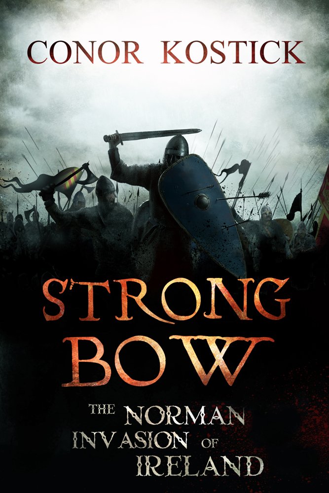 Strong Bow: The Norman Invasion of Ireland Politics & History