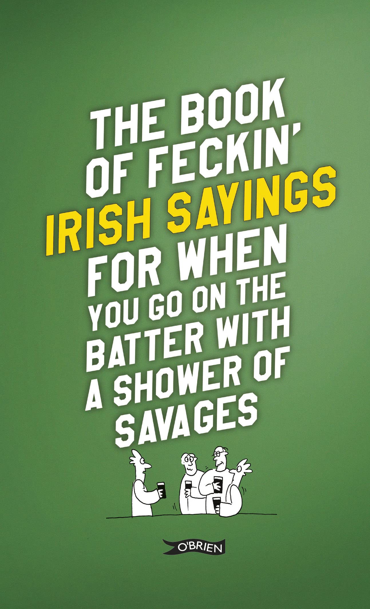 The Book of Feckin Irish Sayings for When You Go on the Batter With a Shower of Savages (Feckin Collection) Social Sciences