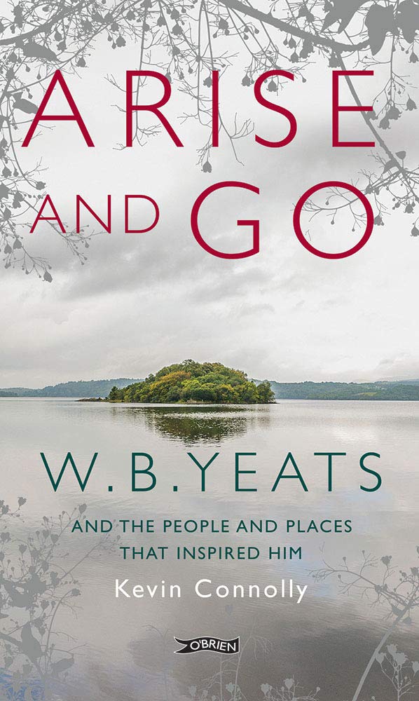 Arise and Go: W. B. Yeats and the People and Places That Inspired Him Poetry