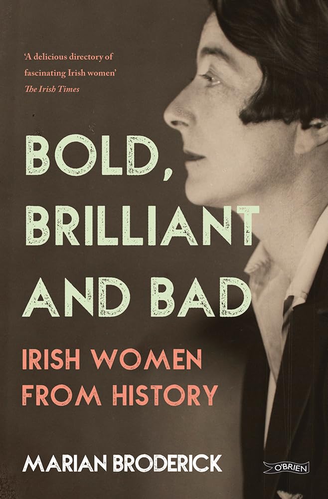 Bold, Brilliant and Bad: Irish Women from History Memories