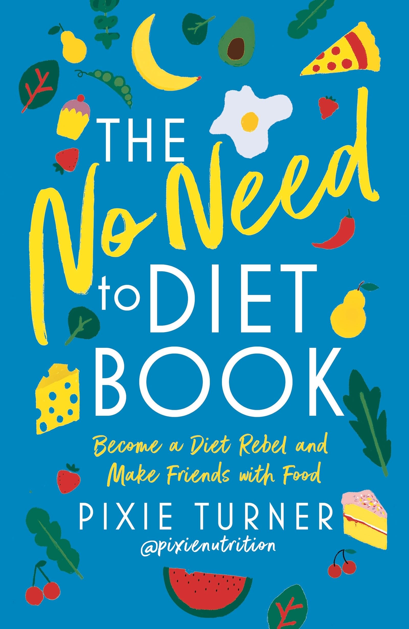 The No Need to Diet Book: Become a Diet Rebel and Make Friends with Food Leisure, Home & Garden