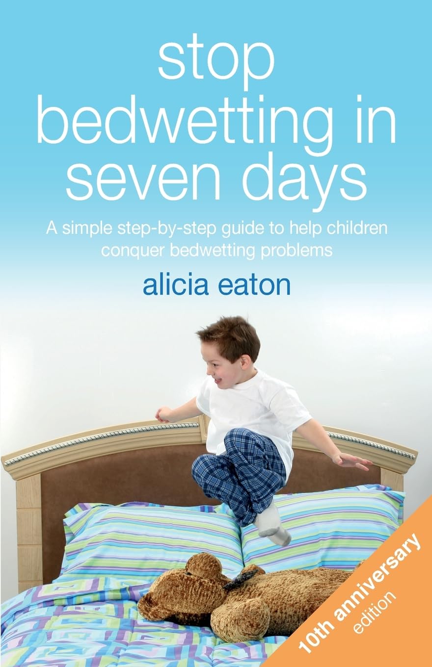 Stop Bedwetting in Seven Days, Tenth Anniversary Edition: A simple step-by-step guide to help children conquer bedwetting problems Parents & Children