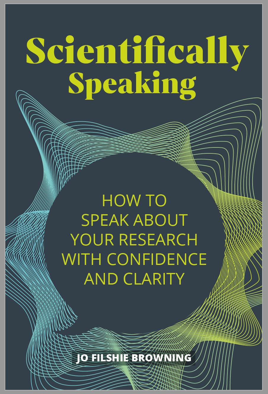 Scientifically Speaking: How to Speak About Your Research With Confidence and Clarity Business, Finance & Career