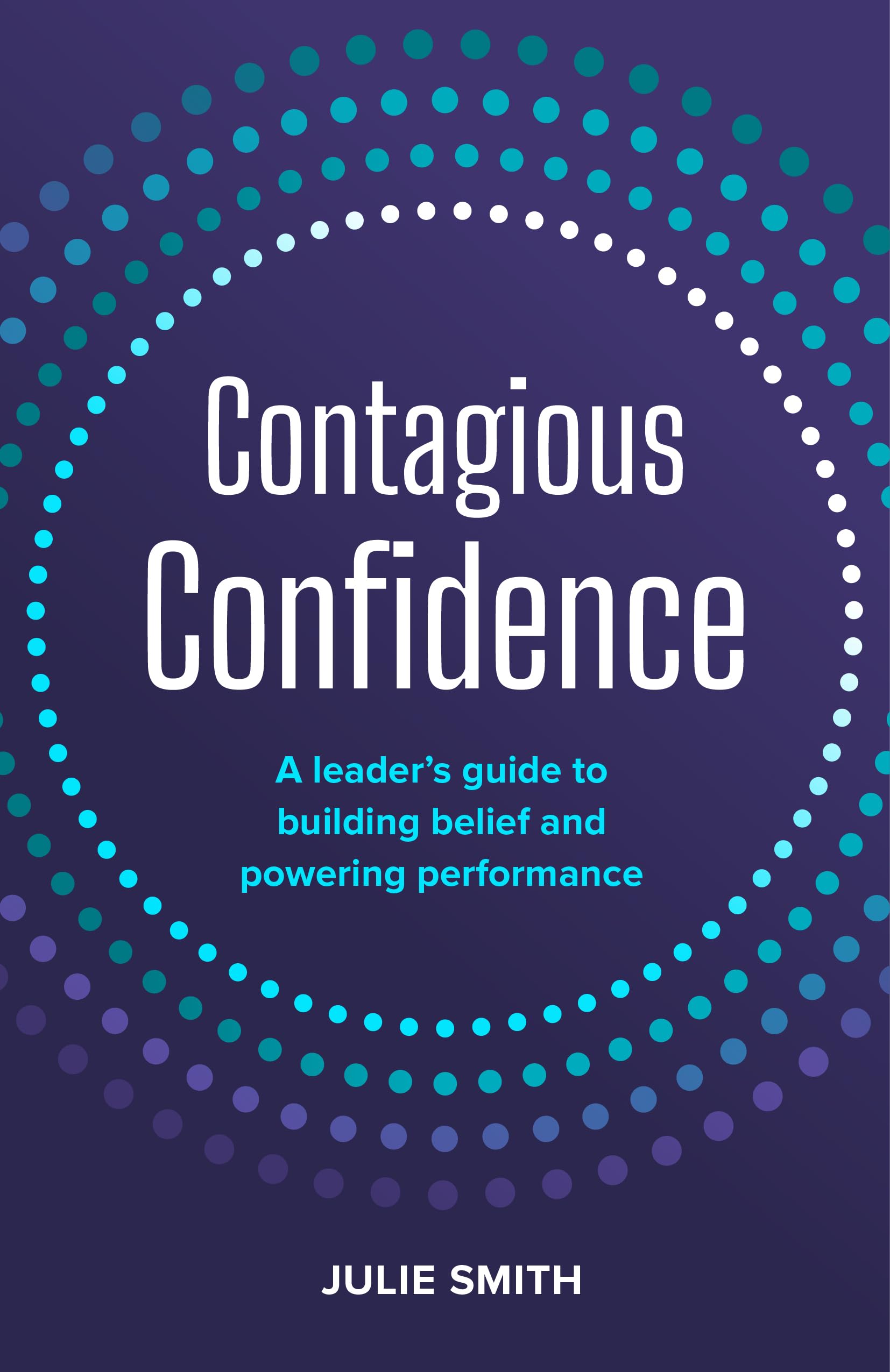 Contagious Confidence: A Leader’s Guide to Building Belief and Powering Performance Business, Finance & Career