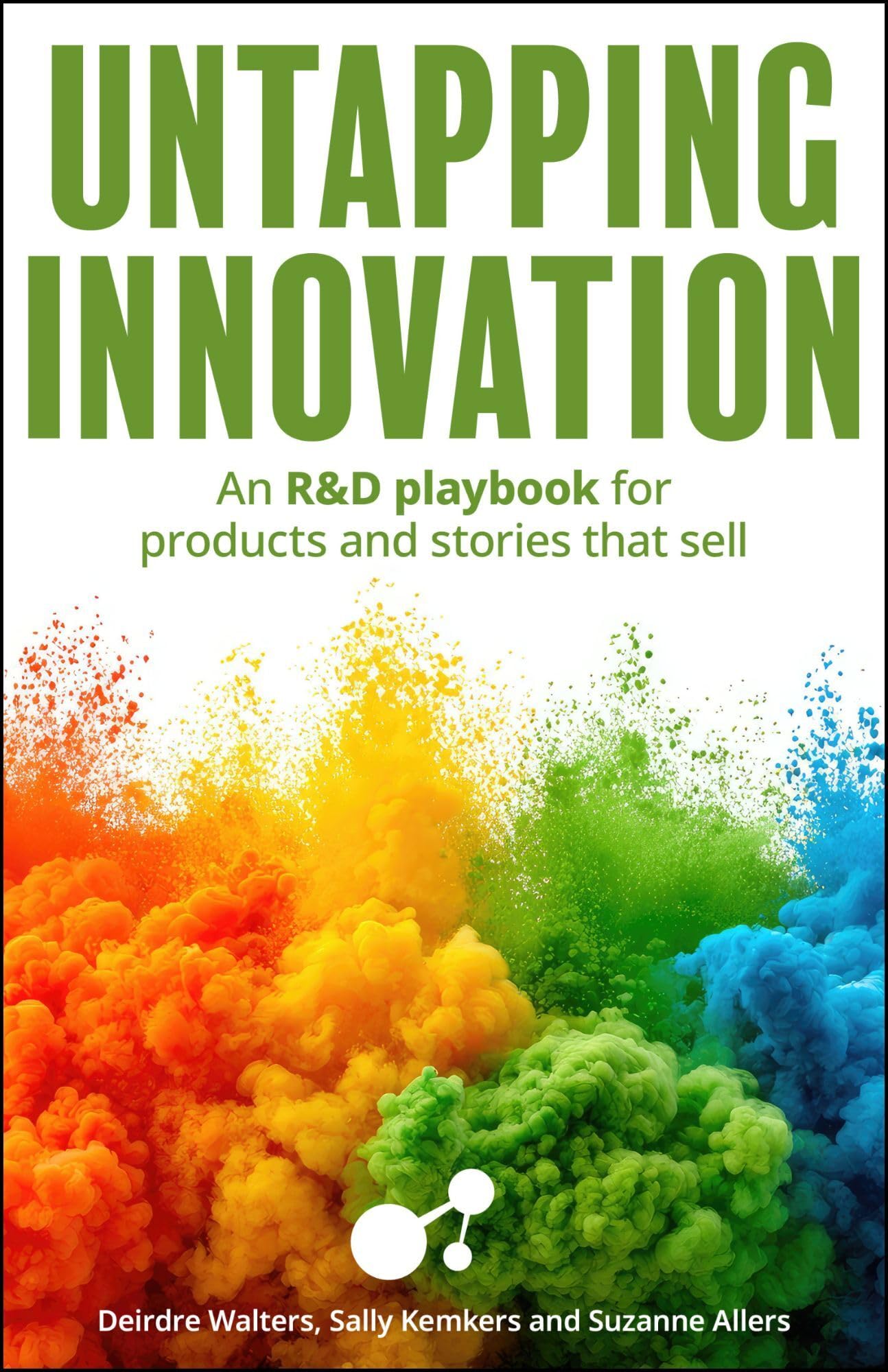 Untapping Innovation: An R&d Playbook for Products and Stories That Sell Business, Finance & Career