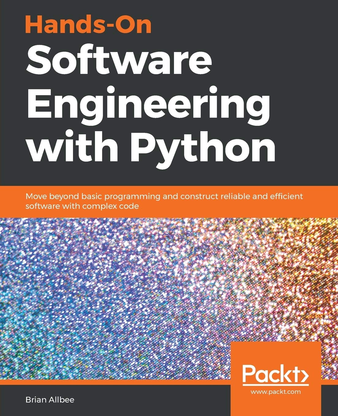 Hands-On Software Engineering with Python: Move beyond basic programming and construct reliable and efficient software with complex code (English Edition) Computer Science