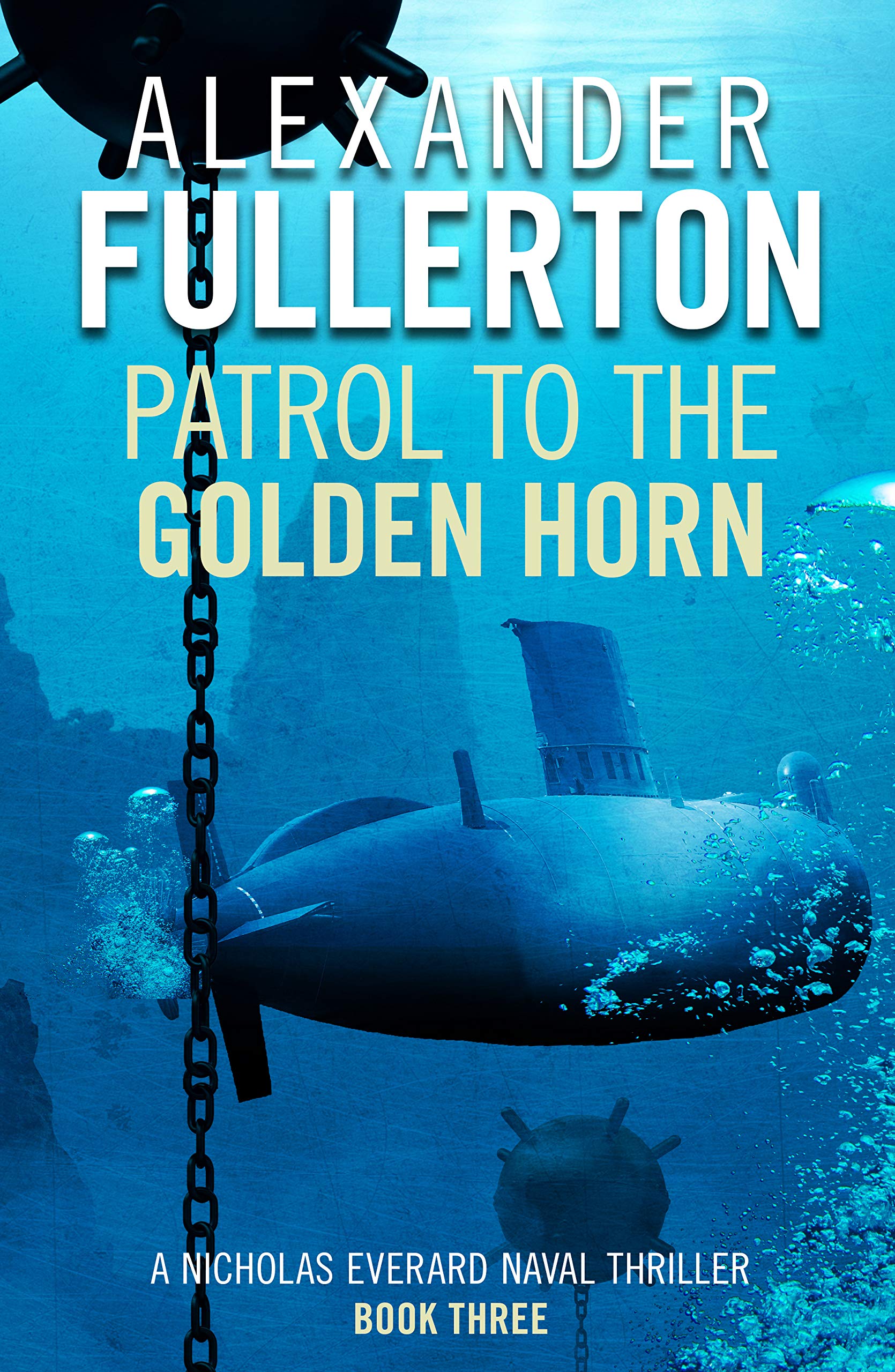 Patrol to the Golden Horn (Nicholas Everard Naval Thrillers, 3, Band 3) Action & Adventure