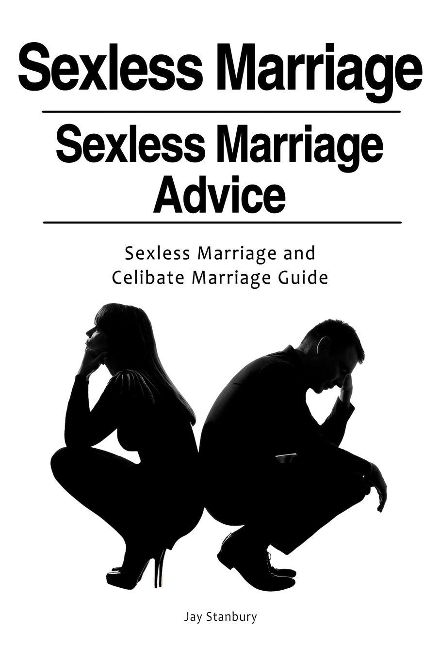 Sexless Marriages. Sexless Marriage Advice. Sexless Marriage and Celibate Marriage Guide Partnership & Love