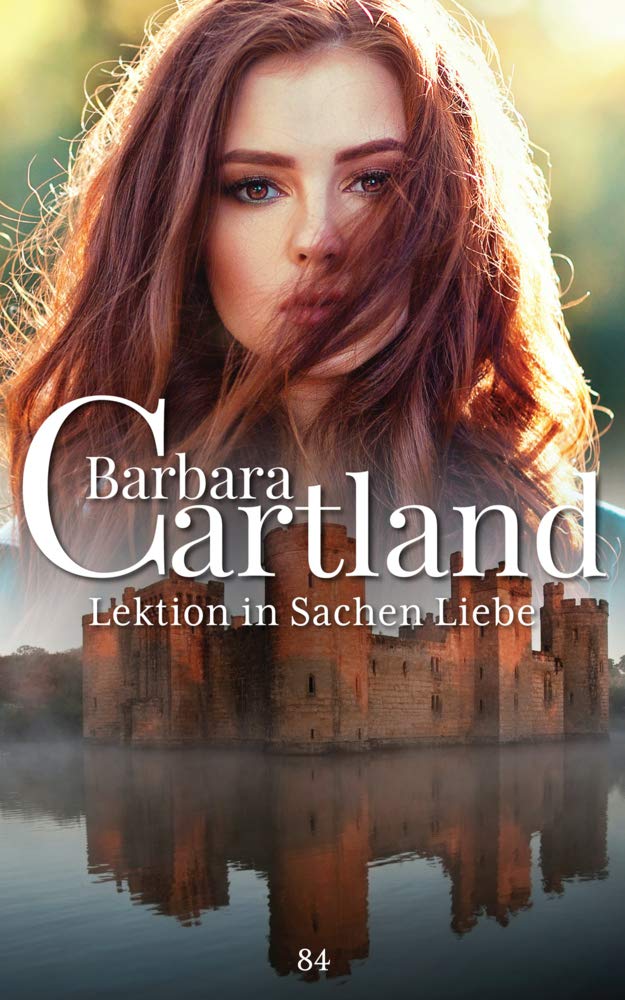 84. Lektion in Sachen Liebe (Die zeitlose Romansammlung von Barbara Cartland, Band 84) Historical Fiction