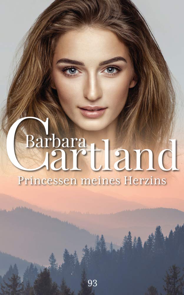 93. Prinzessin meines Herzens (Die zeitlose Romansammlung von Barbara Cartland, Band 93) Historical Fiction