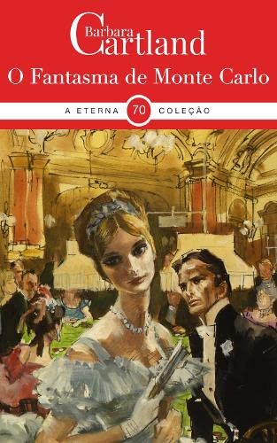 O FANTASMA DE MONTE CARLO (A ETERNA COLEÇÃO DE BARBARA CARTLAND, Band 70) Historical Fiction