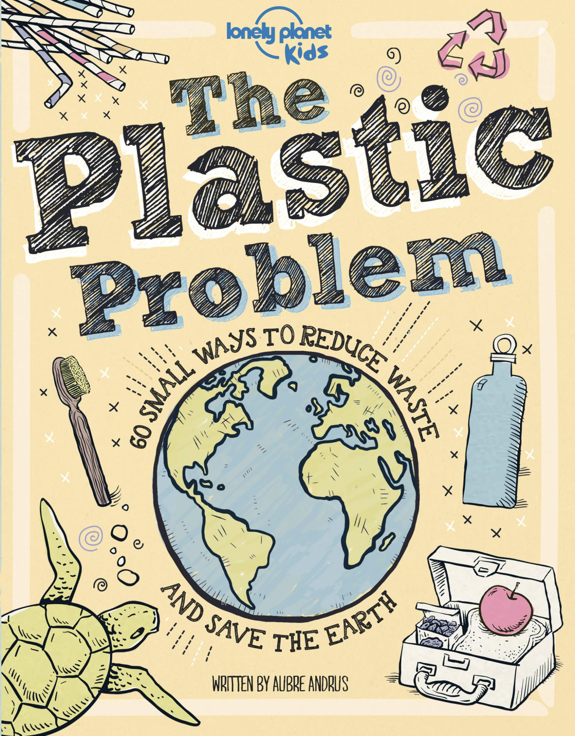 Lonely Planet Kids The Plastic Problem: 60 Small Ways to Reduce Waste and Help Save the Earth Business & Technology