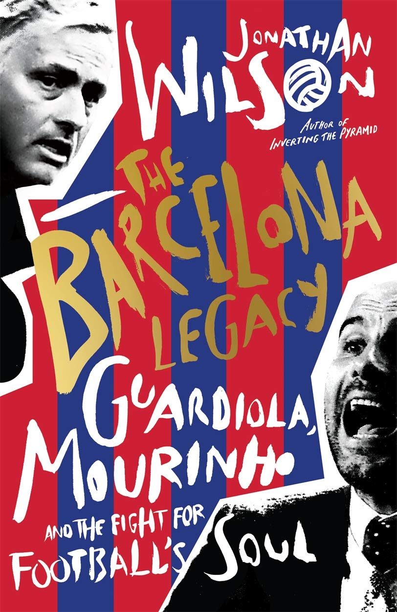The Barcelona Legacy: Guardiola, Mourinho and the Fight For Football's Soul Leisure & Fun