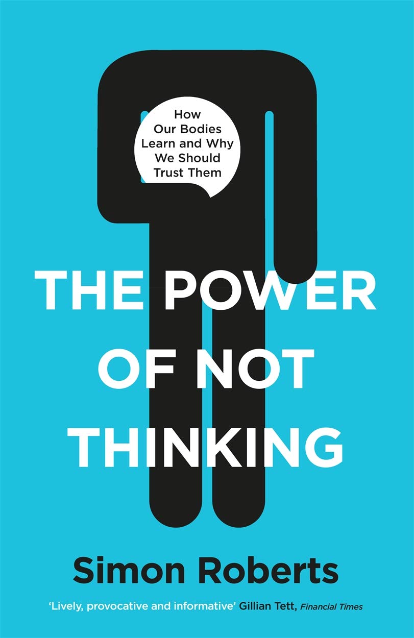 The Power of Not Thinking: Why We Should Stop Thinking and Start Trusting Our Bodies Business, Finance & Career