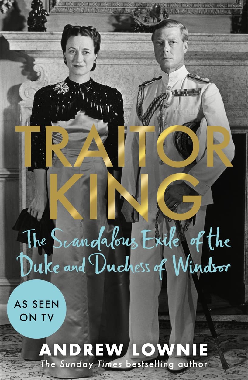 Traitor King: The Scandalous Exile of the Duke and Duchess of Windsor: AS FEATURED ON CHANNEL 4 TV DOCUMENTARY Biographies & Memoirs Audio Books