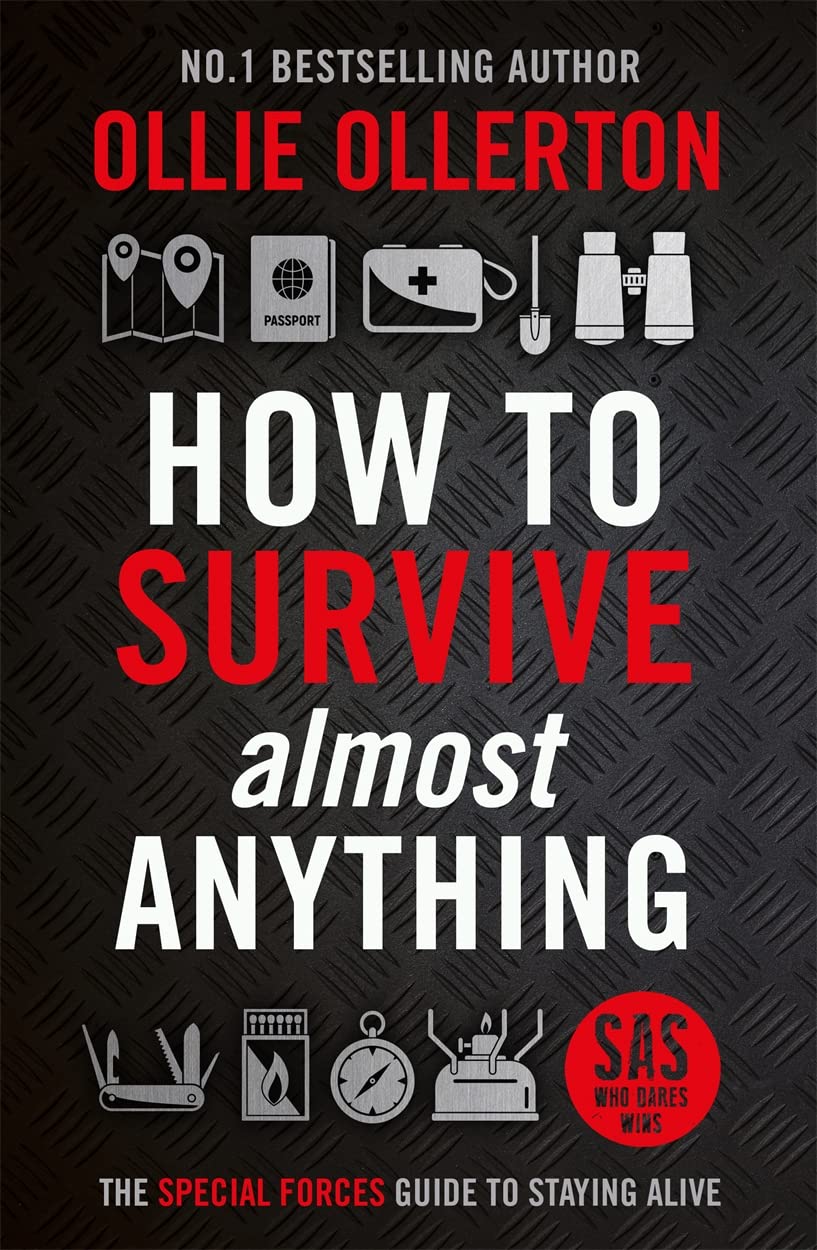 How To Survive (Almost) Anything: The Special Forces Guide To Staying Alive Social Sciences