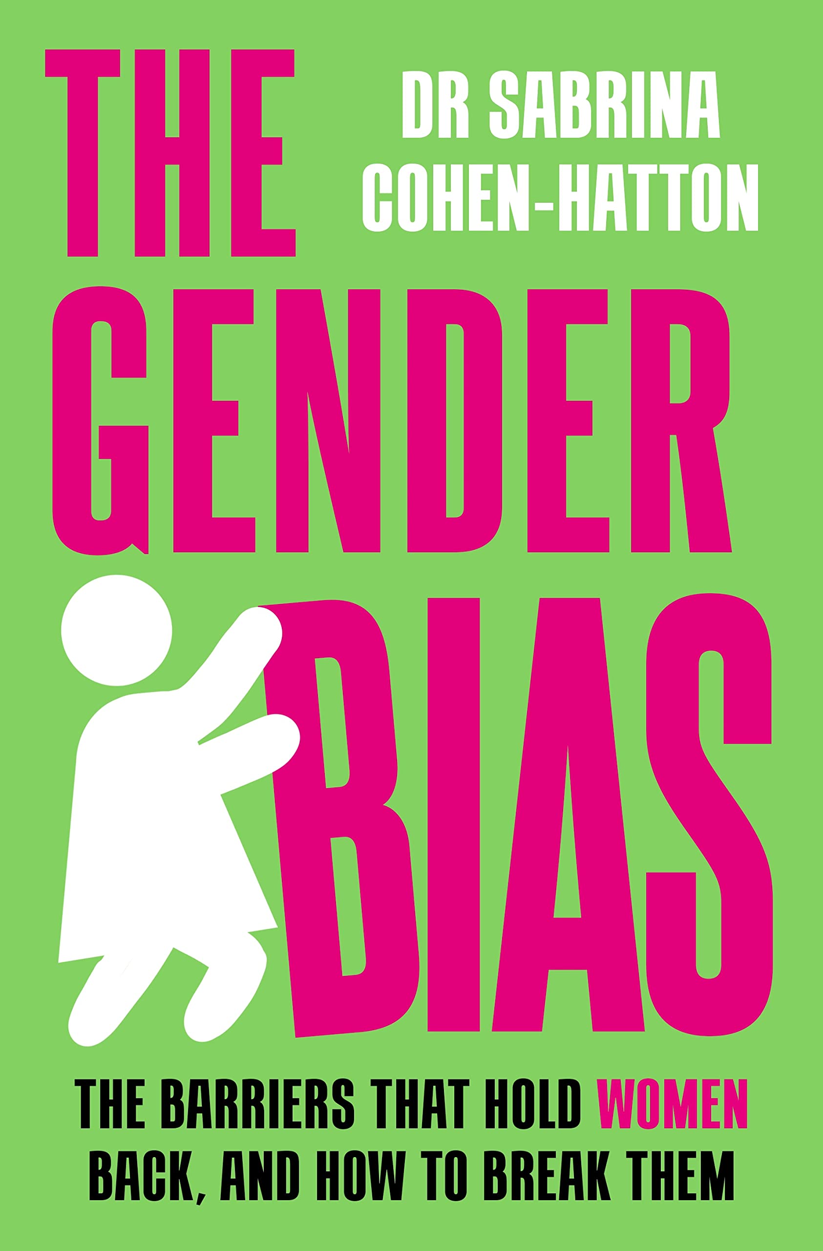 The Gender Bias: The Barriers That Hold Women Back, And How To Break Them book