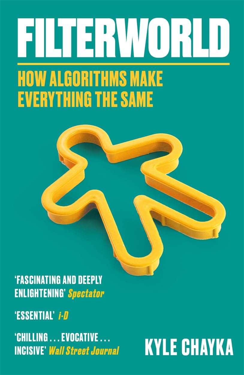 Filterworld: How Algorithms Make Everything the Same Media & Communication