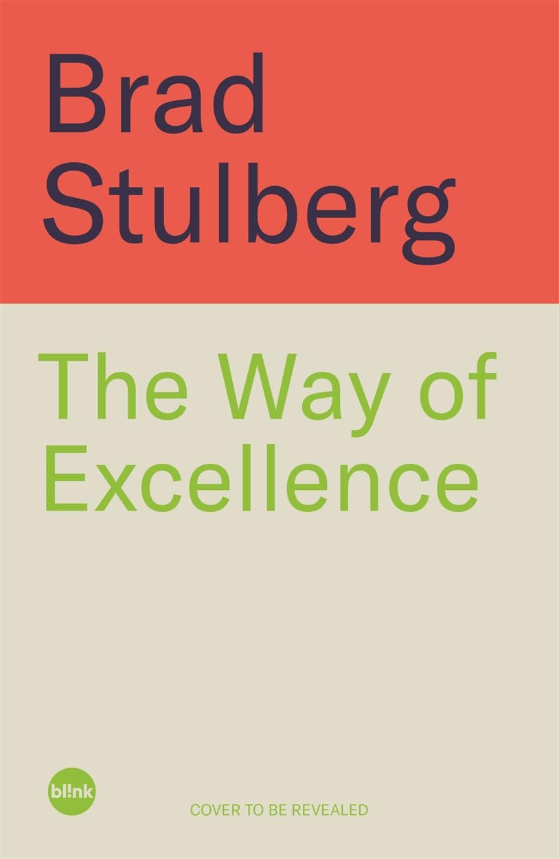 The Way of Excellence: A Guide to True Greatness and Deep Satisfaction in a Chaotic World Lifestyle