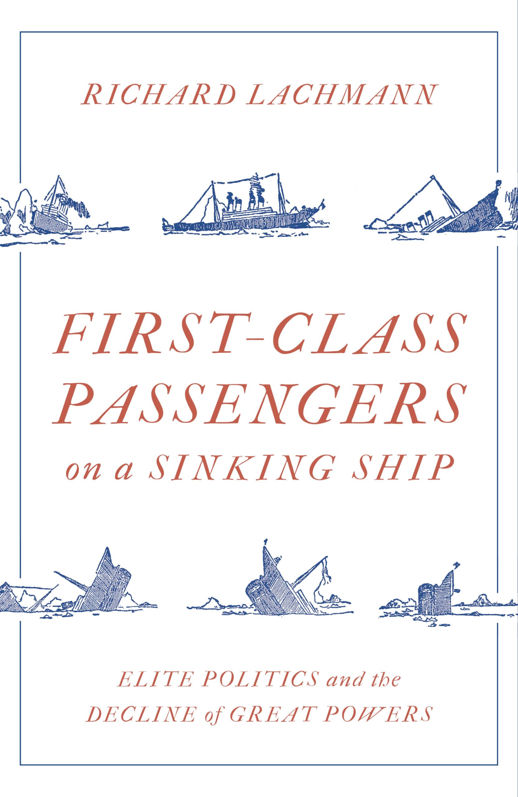 First-Class Passengers on a Sinking Ship: Elite Politics and the Decline of Great Powers Social Sciences