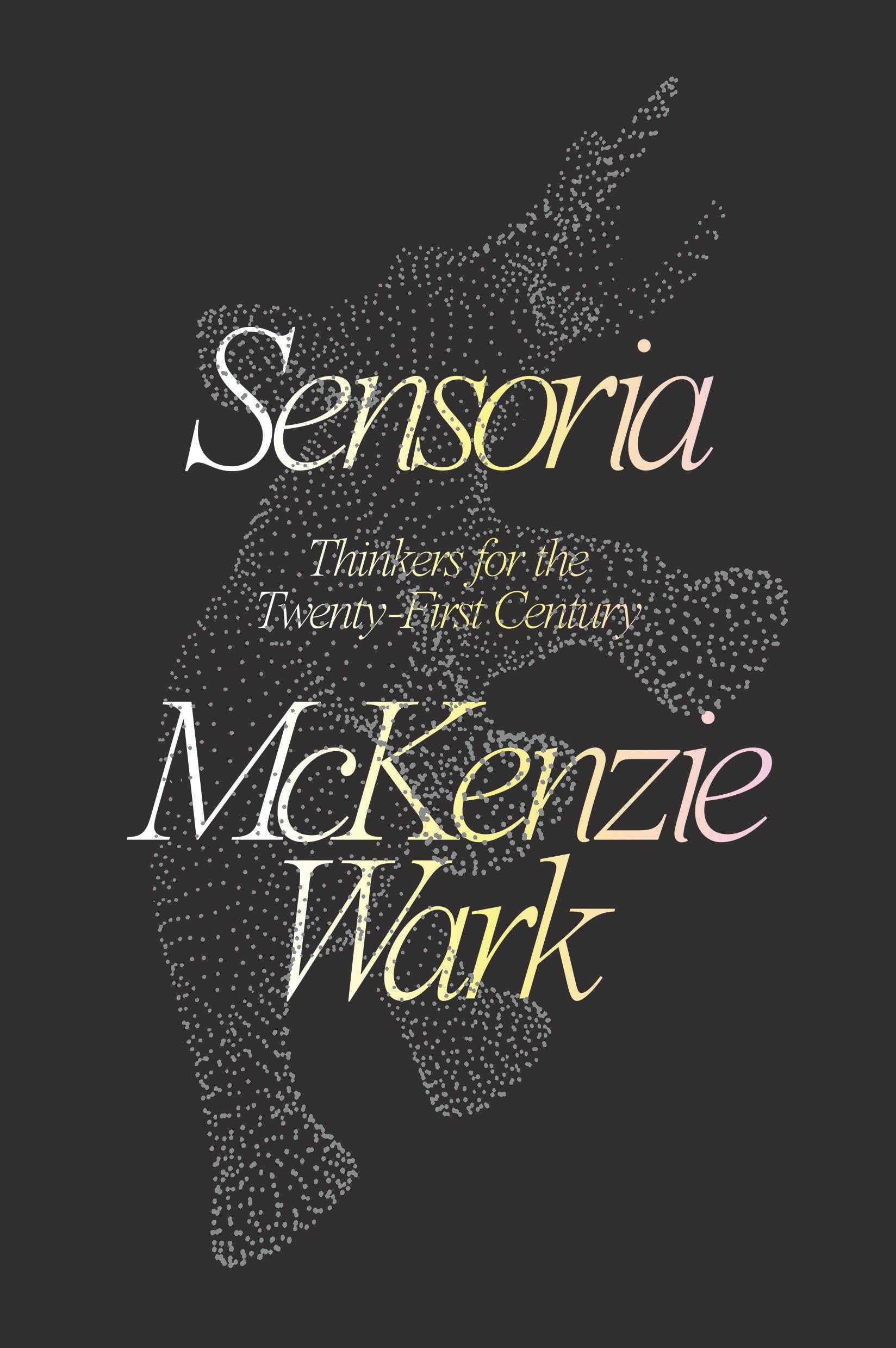 Sensoria: Thinkers for the Twentieth-first Century Media & Communication