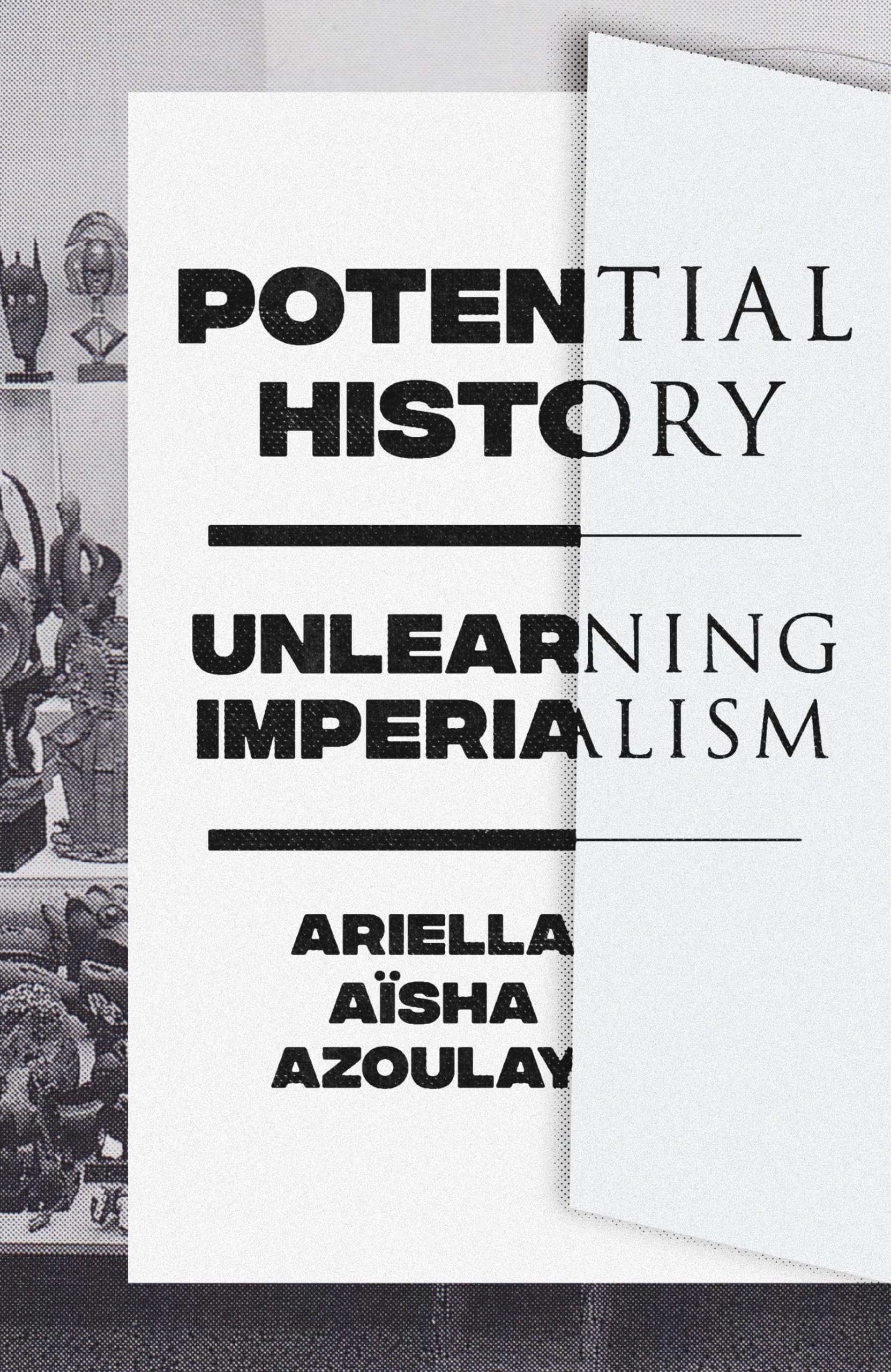 Potential History: Unlearning Imperialism Memories