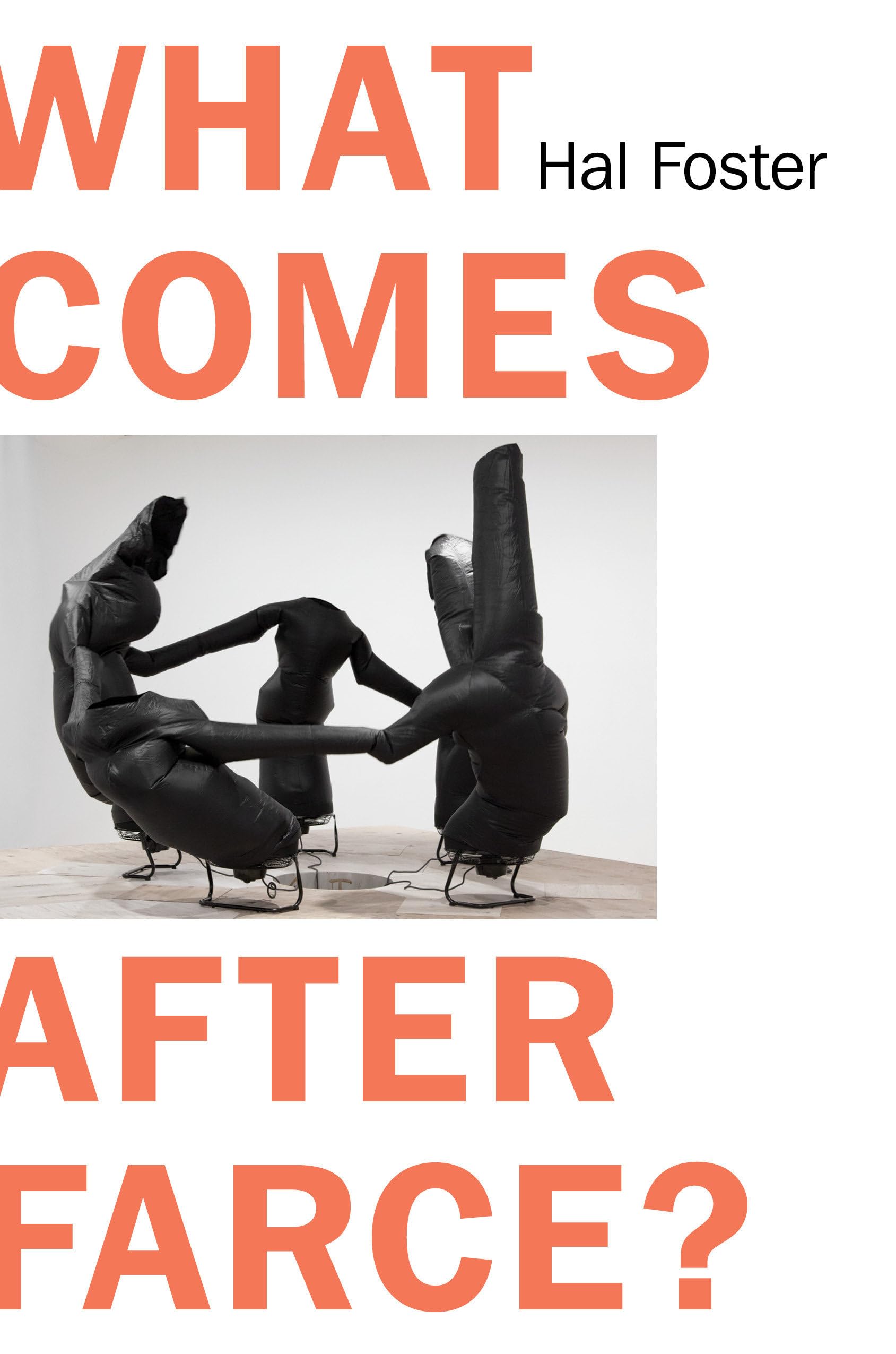 What Comes After Farce?: Art and Criticism at a Time of Debacle Social Sciences