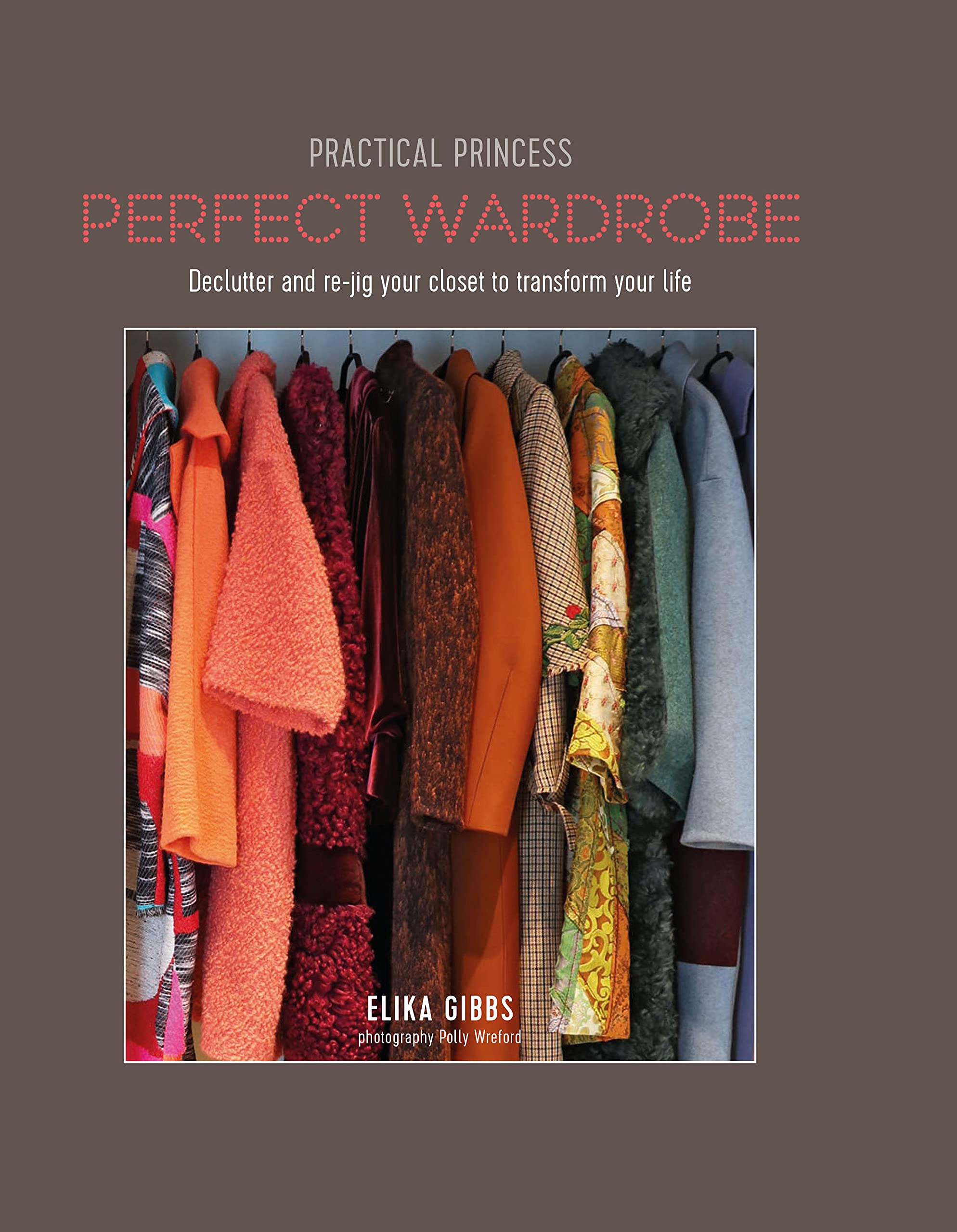 Practical Princess Perfect Wardrobe: Declutter and re-jig your wardrobe to transform your life Humour & Satire