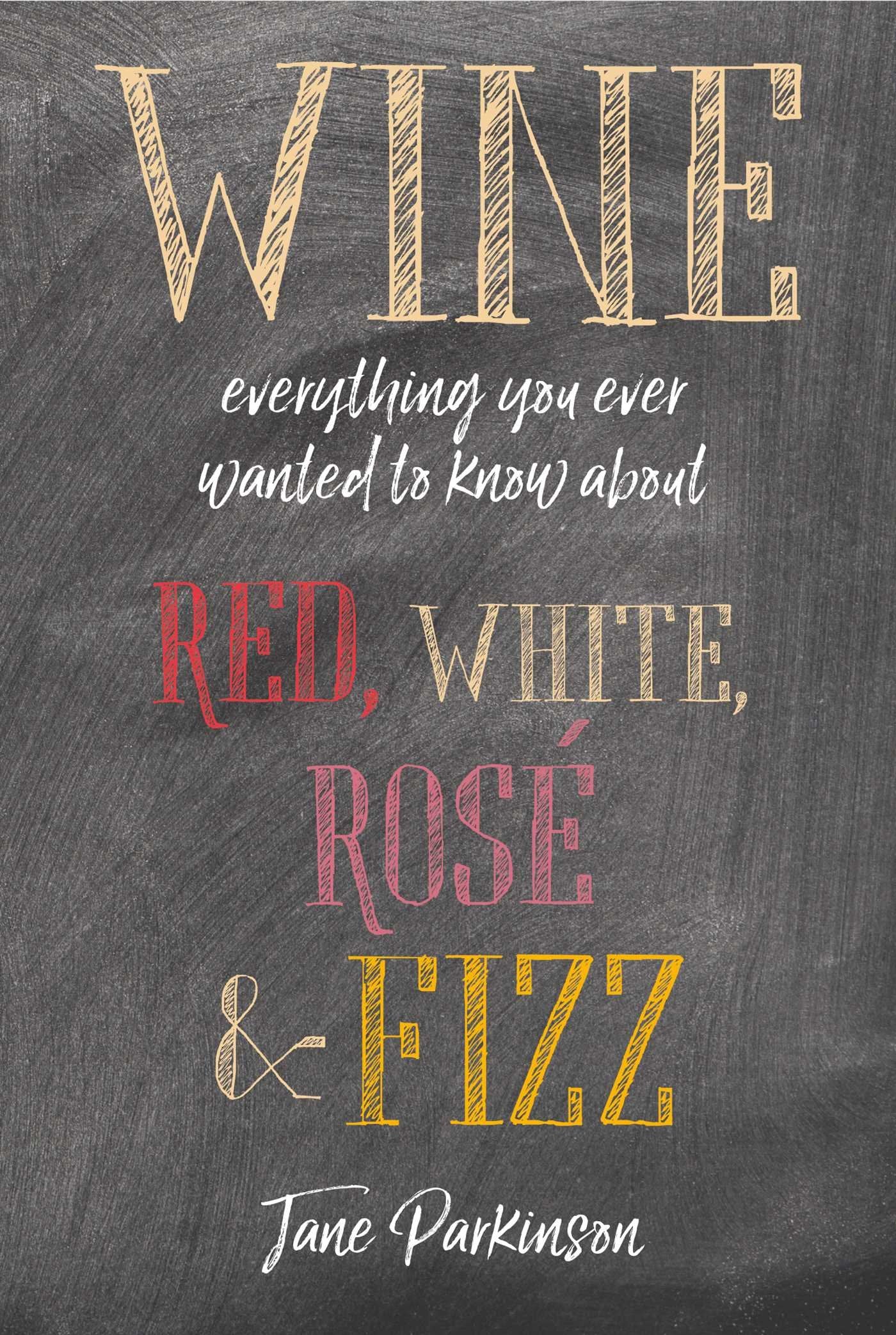 Wine: Everything you ever wanted to know about red, white, rosé & fizz Leisure, Home & Garden