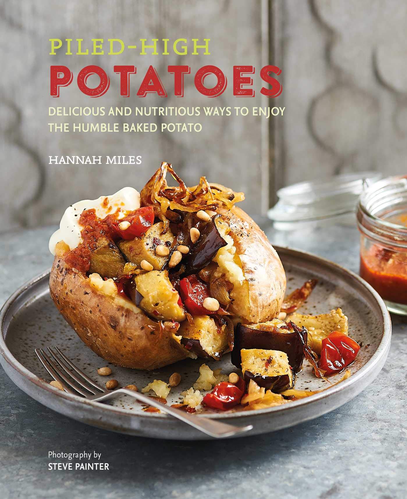Piled-high Potatoes: Delicious and nutritious ways to enjoy the humble baked potato Leisure, Home & Garden