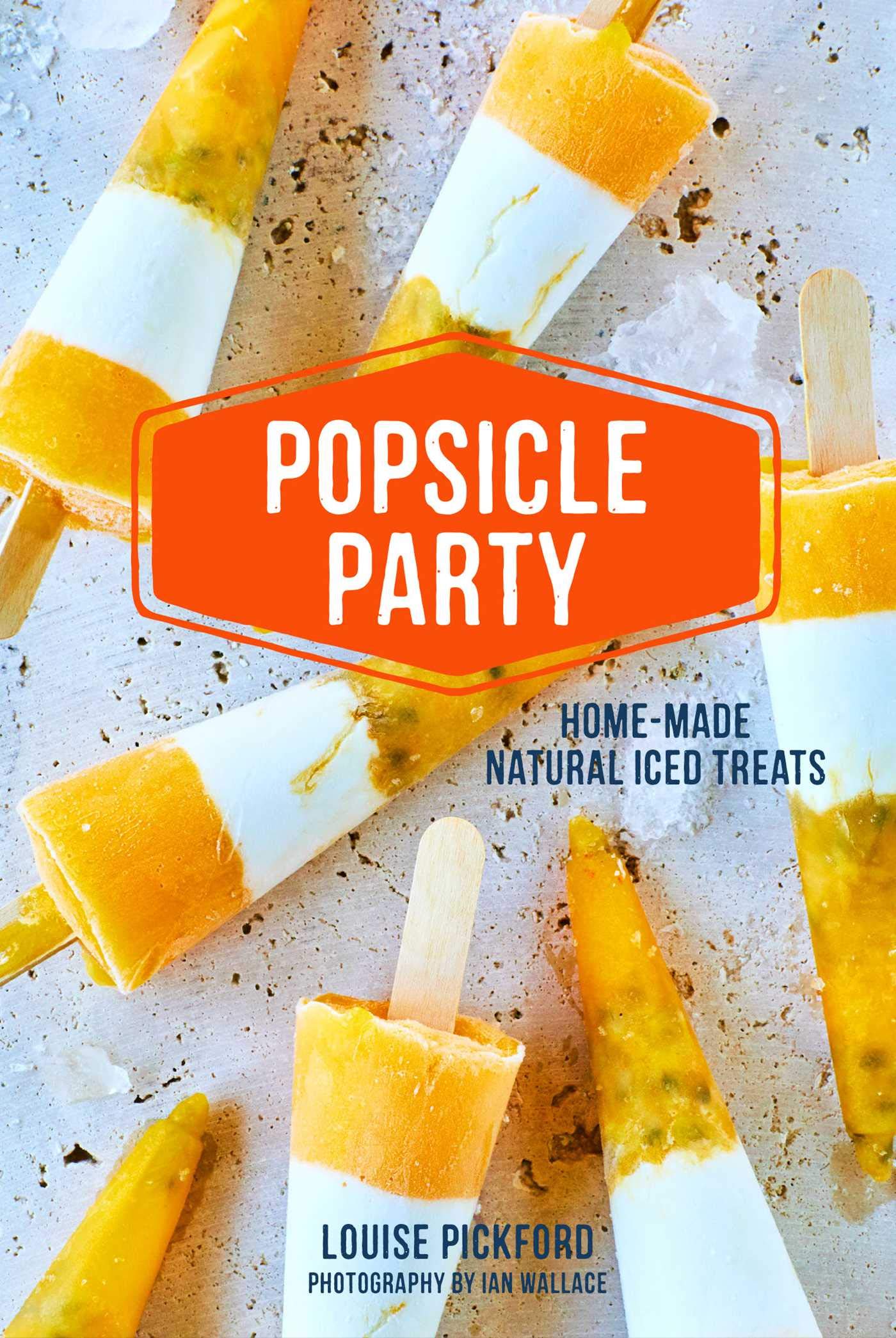 Popsicle Party: Home-made natural iced treats Leisure, Home & Garden