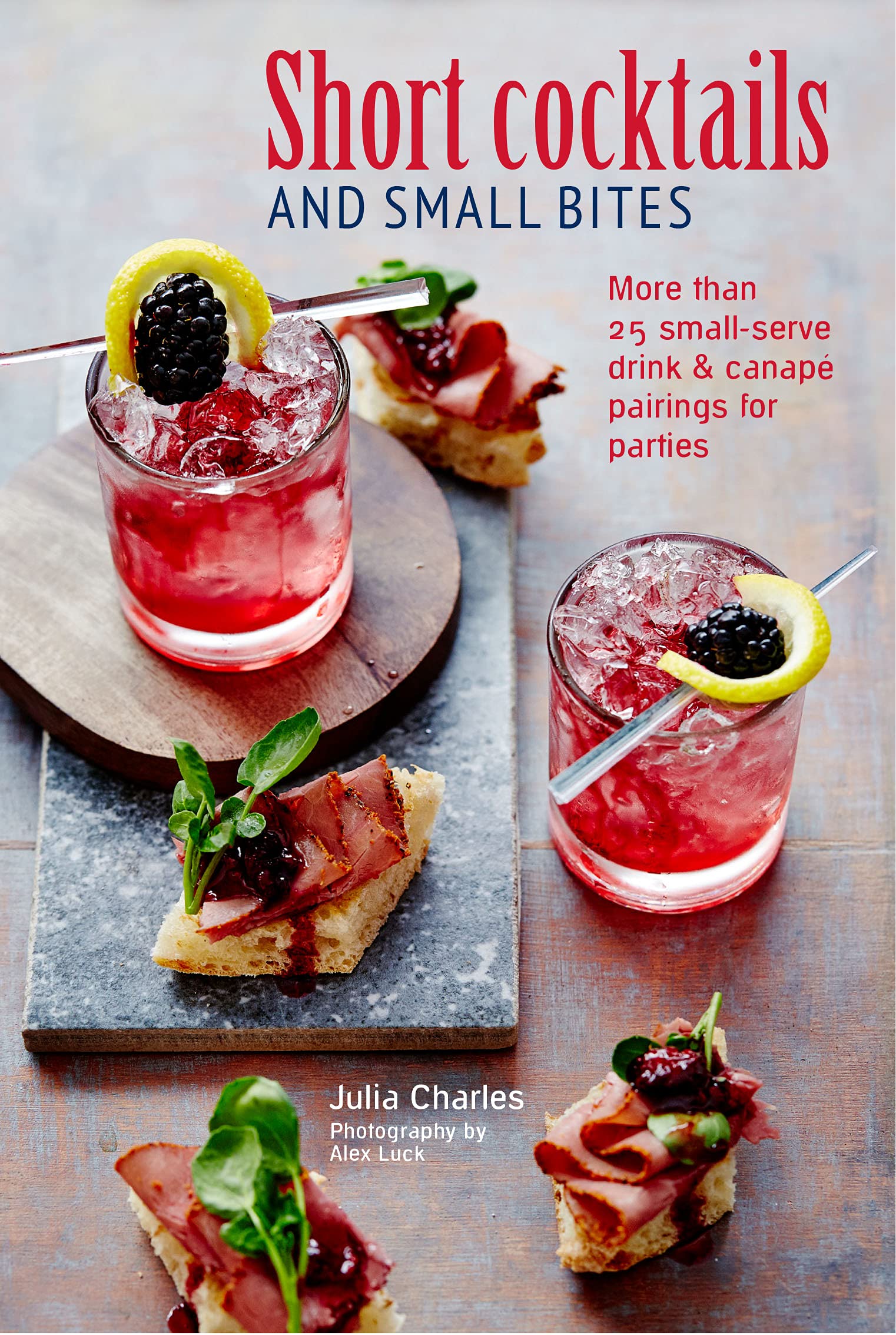 Short Cocktails & Small Bites: More than 25 small-serve drink & canapé pairings for parties Leisure, Home & Garden