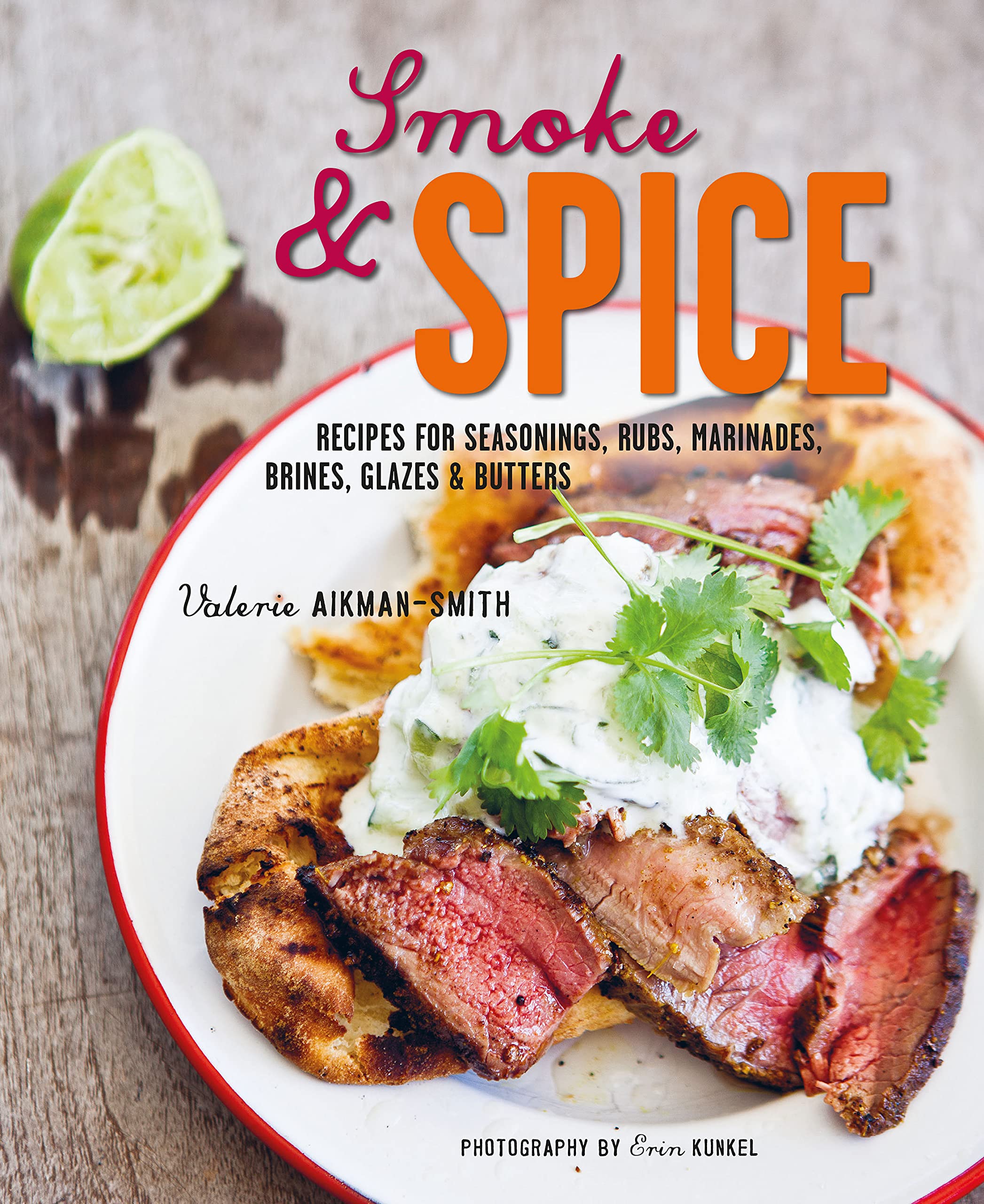 Smoke & Spice: Recipes for Seasonings, Rubs, Marinades, Brines, Glazes & Butters Leisure, Home & Garden