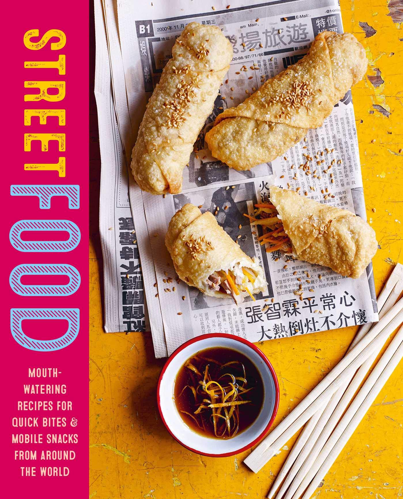 Street Food: Mouth-Watering Recipes for Quick Bites and Mobile Snacks from Around the World Books