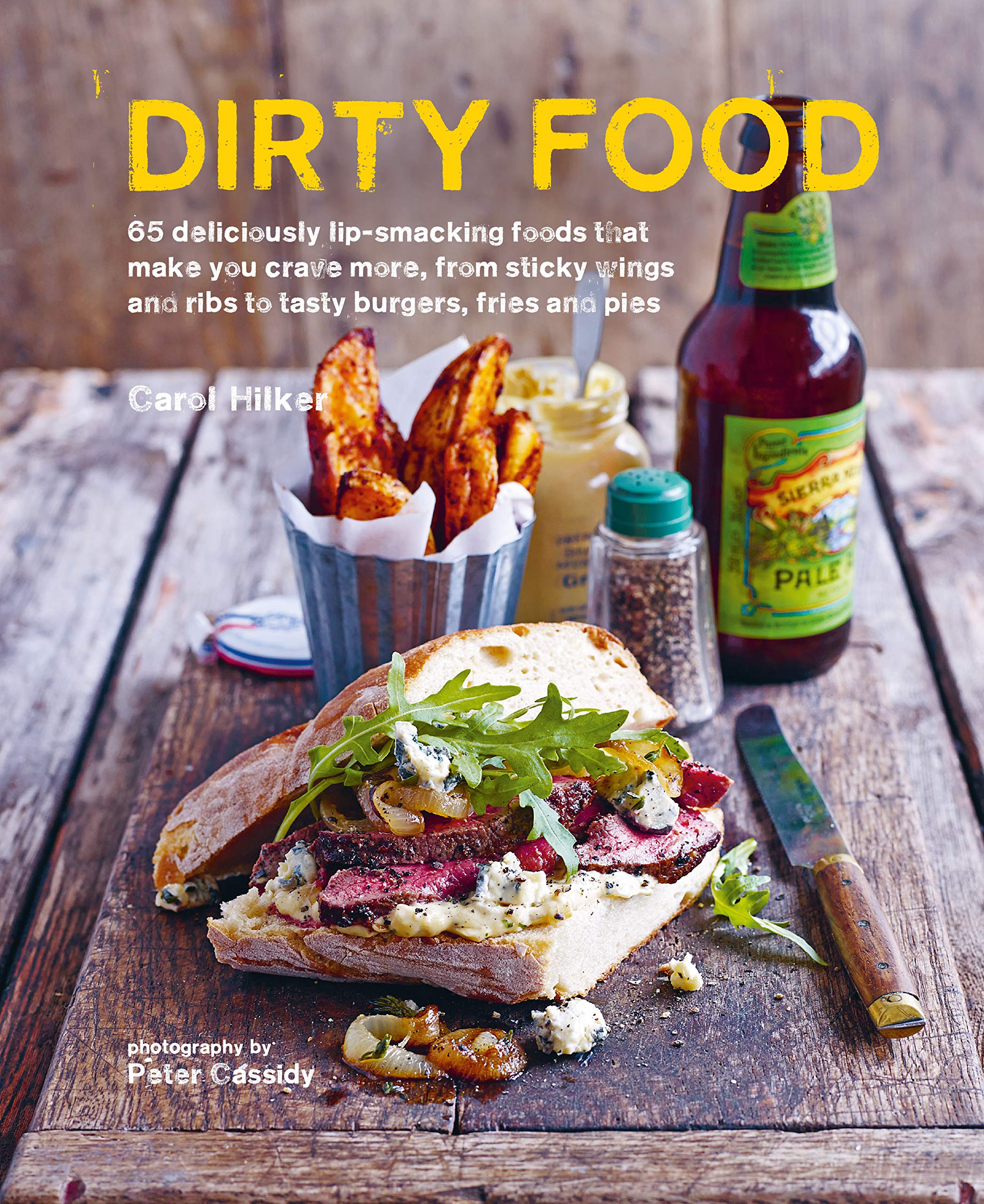 Dirty Food: 65 Deliciously Lip-Smacking Foods That Make You Crave More, from Sticky Wings and Ribs to Tasty Burgers, Fries and Pies Leisure, Home & Garden