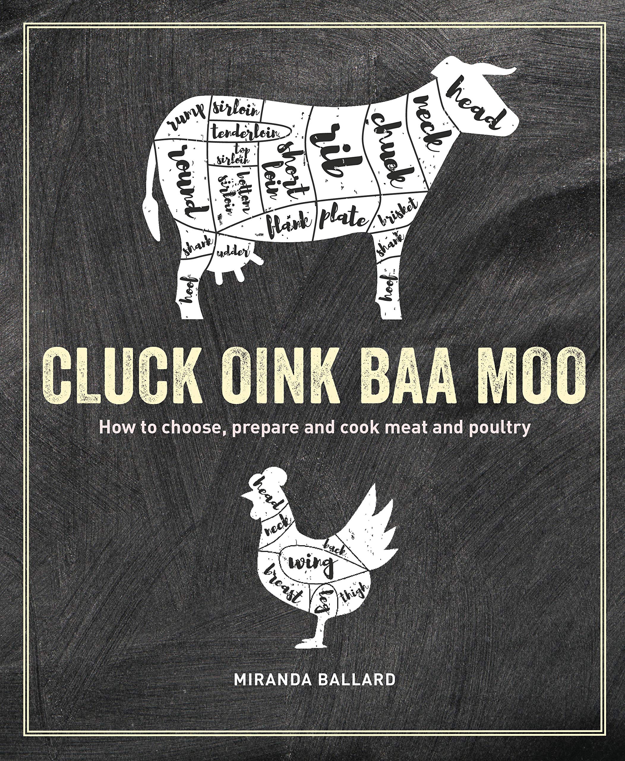 Cluck, Oink, Baa, Moo: How to Choose, Prepare and Cook Meat and Poultry Leisure, Home & Garden